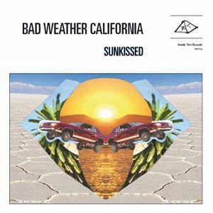 BAD WEATHER CALIFORNIA / SUNKISSED