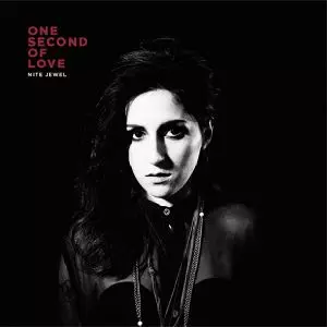 NITE JEWEL / ナイト・ジュエル / ONE SECOND OF LOVE