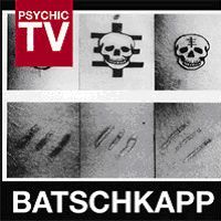 PSYCHIC TV / サイキック・ティーヴィー / BATSCHKAPP