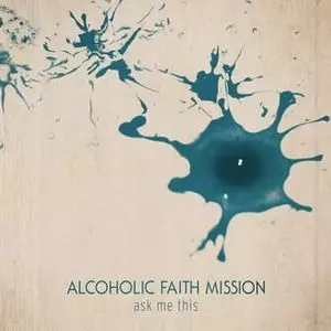 ALCOHOLIC FAITH MISSION / アルコホリック・フェイス・ミッション / ASK ME THIS