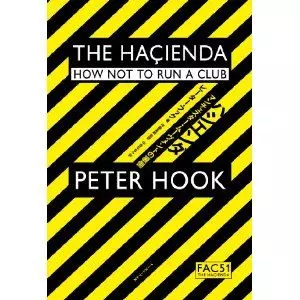 PETER HOOK / ピーター・フック / The Hacienda: How Not to Run a Club / ハシエンダ マンチェスター・ムーヴメントの裏側