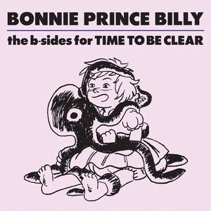 BONNIE PRINCE BILLY / ボニー・プリンス・ビリー / B-SIDES FOR TIME TO BE CLEAR