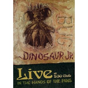 DINOSAUR JR. / ダイナソー・ジュニア / LIVE AT 9:30 CLUB: IN THE HANDS OF THE FANS