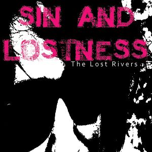 LOST RIVERS / SIN AND LOSTNESS
