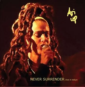 ARI UP / アリ・アップ / NEVER SURRENDER LIVE IN TOKYO / ネヴァー・サレンダー - ライヴ・イン・トーキョー -
