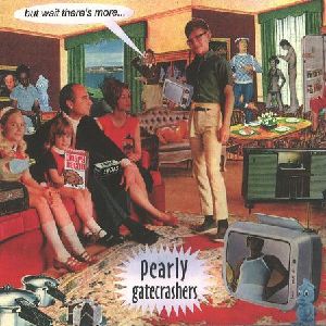 PEARLY GATECRASHERS / BUT WAIT THERE'S MORE