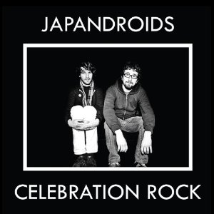 JAPANDROIDS / ジャパンドロイズ / CELEBRATION ROCK