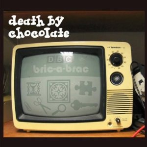 DEATH BY CHOCOLATE / BRIC-A-BRAC