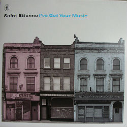 SAINT ETIENNE / セイント・エティエンヌ / I'VE GOT YOUR MUSIC (7")