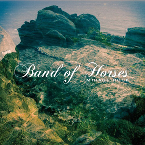 BAND OF HORSES / バンド・オブ・ホーセズ / ミラージュ・ロック