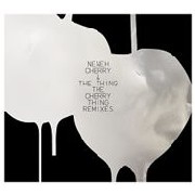 NENEH CHERRY & THE THING / ネナ・チェリー&ザ・シング / CHERRY THING REMIXED