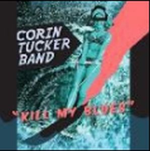 CORIN TUCKER BAND / コリン・タッカー・バンド / キル・マイ・ブルース
