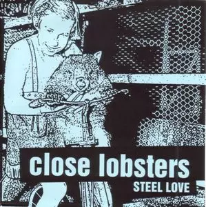 CLOSE LOBSTERS / STEEL LOVE / HEAD OVER WATER (7")