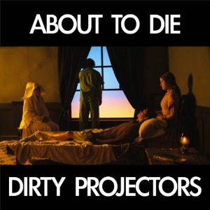DIRTY PROJECTORS / ダーティ・プロジェクターズ / ABOUT TO DIE (12")