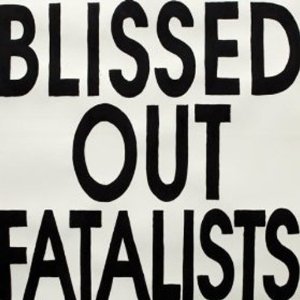 BLISSED OUT FATALISTS / ブリスド・アウト・フェイタリスト