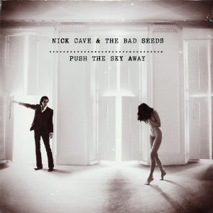 NICK CAVE & THE BAD SEEDS / ニック・ケイヴ&ザ・バッド・シーズ / PUSH THE SKY AWAY