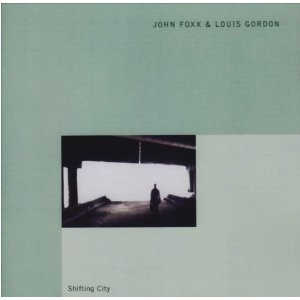 JOHN FOXX & LOUIS GORDON / ジョン・フォックス / ルイス・ゴードン / SHIFTING CITY... PLUS (2CD)