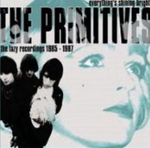 PRIMITIVES / プリミティヴス / EVERYTHING'S SHINING BRIGHT : THE LAZY RECORDINGS 1985-1987 (2CD) / エヴリシングス・シャイニング・ブライト : ザ・レイジー・レコーディングス 1985-1987 (2CD)
