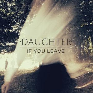 DAUGHTER (UK) / IF YOU LEAVE (LP)
