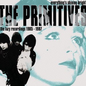 PRIMITIVES / プリミティヴス / EVERYTHING'S SHINING BRIGHT : THE LAZY RECORDINGS 1985-1987 (2CD)