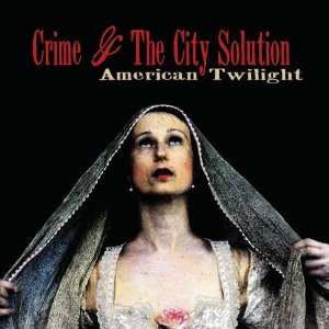 CRIME & THE CITY SOLUTION / クライム & ザ・シティ