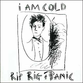 RIP RIG + PANIC / リップ・リグ・アンド・パニック / I AM COLD / アイ・アム・コールド