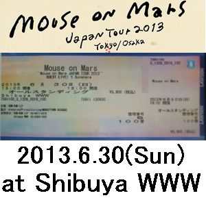 MOUSE ON MARS / LIVEチケット - 6/30 MOUSE ON MARS JAPAN TOUR 2013