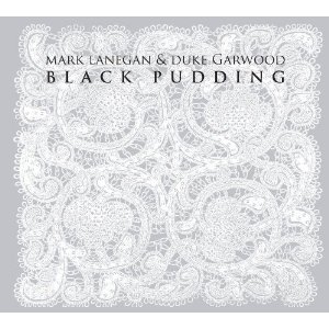 MARK LANEGAN & DUKE GARWOOD / BLACK PUDDING