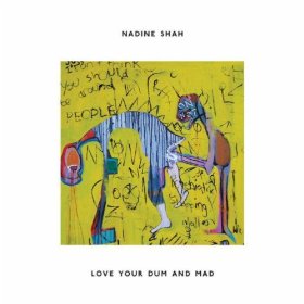 NADINE SHAH / ナディーン・シャー / LOVE YOUR DUM AND MAD (LP+CD)