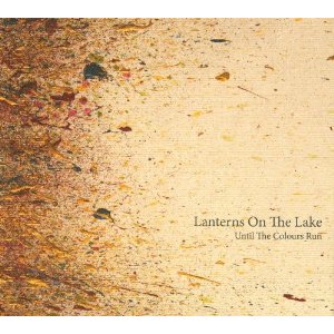 LANTERNS ON THE LAKE / ランターンズ・オン・ザ・レイク / UNTIL THE COLOURS RUN