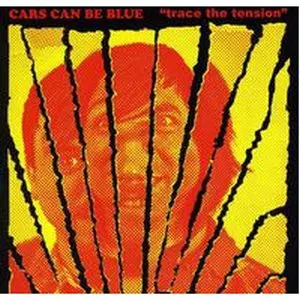 CARS CAN BE BLUE / TRACE THE TENSION