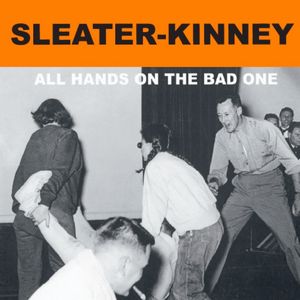 SLEATER-KINNEY / スリーター・キニー / ALL HANDS ON THE BAD ONE / オール・ハンズ・オン・ザ・バッド・ワン