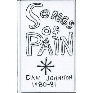 DANIEL JOHNSTON / ダニエル・ジョンストン / SONGS OF PAIN 1980-1981 (CASSETTE TAPE)