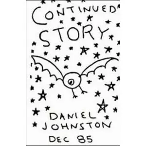 DANIEL JOHNSTON / ダニエル・ジョンストン / CONTINUED STORY (CASSETTE TAPE)