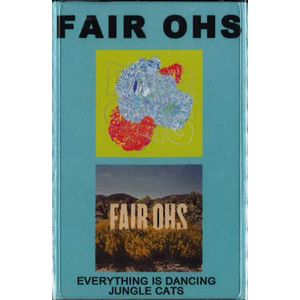 FAIR OHS / フェアー・オーズ / EVERYTHING IS DANCING JUNGLE CATS (CASSETTE TAPE)