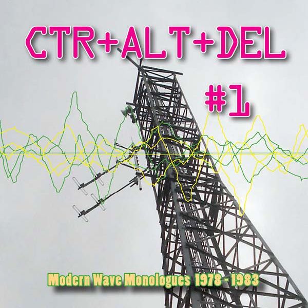 V.A. (NEW WAVE/POST PUNK/NO WAVE) / CTR+ALT+DEL #1 - MODERN WAVE MONOLOGUES 1978 - 1983