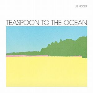 JIB KIDDER / TEASPOON TO THE OCEAN