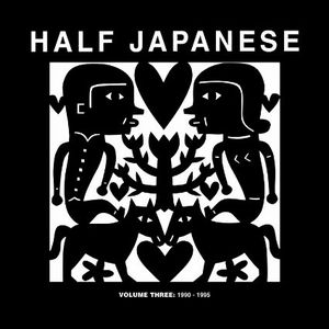 HALF JAPANESE / ハーフ・ジャパニーズ / HALF JAPANESE VOLUME 3 1990-1995 (3CD) 