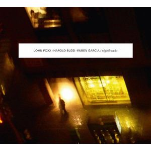 JOHN FOXX / HAROLD BUDD / RUBEN GARCIA / NIGHTHAWKS