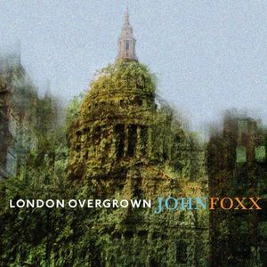 JOHN FOXX / ジョン・フォックス / LONDON OVERGROWN