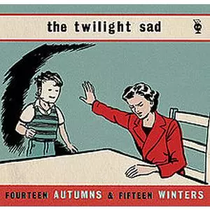 TWILIGHT SAD / トワイライト・サッド / FOURTEEN AUTUMNS & FIFTEEN WINTERS / フォーティーン・オータムズ・アンド・フィフティーン・ウィンターズ