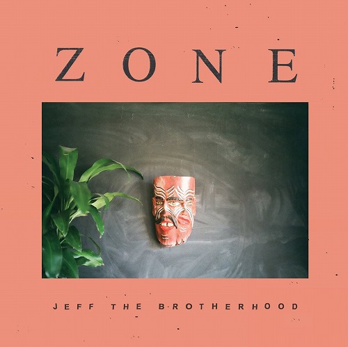JEFF THE BROTHERHOOD / ジェフ・ザ・ブラザーフッド / ZONE