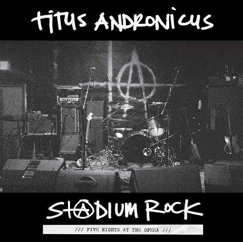 TITUS ANDRONICUS / タイタス・アンドロニカス / STADIUM ROCK: FIVE NIGHTS AT THE OPERA (LP)