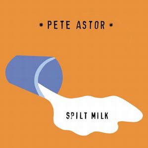 PETE ASTOR (PETER ASTOR) / ピーター・アスター / SPILT MILK (LP)