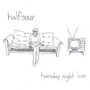 HALFSOUR / TUESDAY NIGHT LIVE