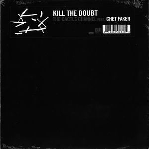 CACTUS CHANNEL FEAT. CHET FAKER / KILL THE DOUBT / SLEEPING ALONE (7")