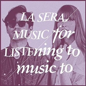 LA SERA / MUSIC FOR LISTENING TO MUSIC TO / ミュージック・フォー・リスニング・トゥー・ミュージック・トゥー