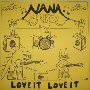 NANA GRIZOL / LOVE IT, LOVE IT