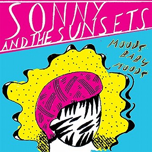 SONNY AND THE SUNSETS / ソニー・アンド・ザ・サンセッツ / MOODS BABY MOODS (LP/180G ORANGE VINYL)