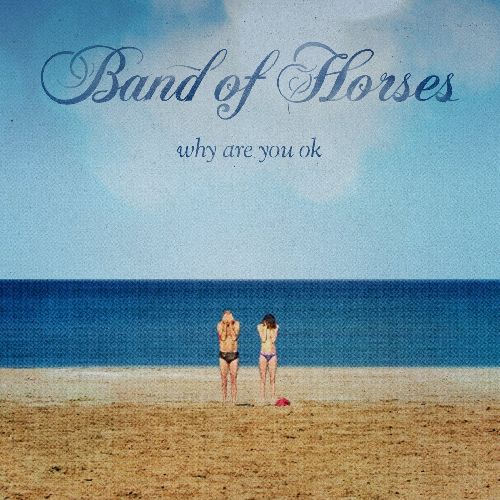 BAND OF HORSES / バンド・オブ・ホーセズ / WHY ARE YOU OK (COLORED 180G LP)